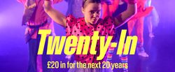 banner reads: Twenty-in. £20 in for the next 20 years. behind the text, a production shot from Thank You, Next. Group of colourfully costumed performers on a brightly lit stage pose with raised arms, led by a central performer in a pink polka-dot top, matching gloves, and a headpiece.
